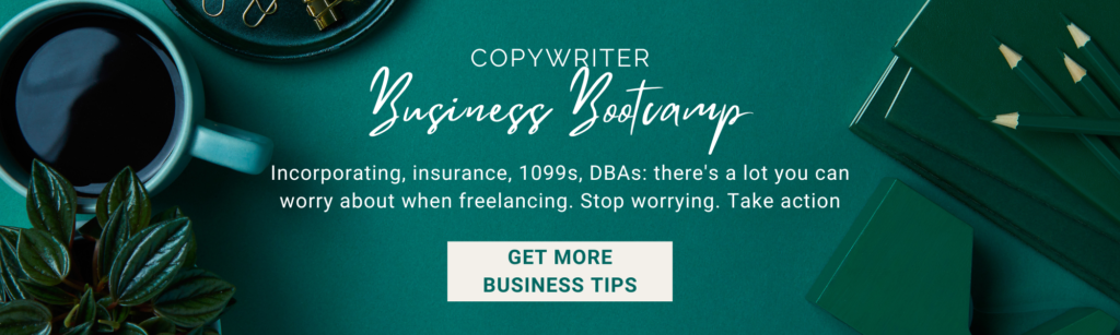 Coffee mug and pencils with words "Copywriter Business Bootcamp. Incorporating, insurance, 1099s, DBAs: there's a lot you can worry about when freelancing. Stop worrying. Take action. Get More Business Tips."